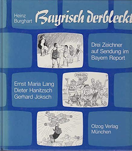 Beispielbild fr Bayrisch derbleckt. 3 Zeichner auf Sendung im Bayern-Report. Herausgegeben und mit einem Vorwort von Heinz Burghart. Mit Kurzbiografien der Beitrger. zum Verkauf von BOUQUINIST