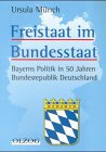 Beispielbild fr Freistaat im Bundesstaat : Bayerns Politik in 50 Jahren Bundesrepublik Deutschland zum Verkauf von Buchpark