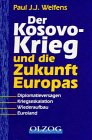 9783789280245: Der Kosovo-Krieg und die Zukunft Europas: Diplomatieversagen, Kriegseskalation, Wiederaufbau, Euroland