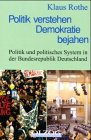 Politik verstehen - Demokratie bejahen.: Politik und politisches System in der Bundesrepublik Deu...