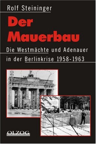 Imagen de archivo de Der Mauerbau. Die Westmchte und Adenauer in der Berlinkrise 1958 - 1963. a la venta por medimops
