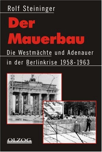 Stock image for Der Mauerbau. Die Westmchte und Adenauer in der Berlinkrise 1958 - 1963. for sale by medimops