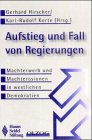 Aufstieg und Fall von Regierungen. Machterwerb und Machterosionen in westlichen Demokratien. - Hirscher, Gerhard