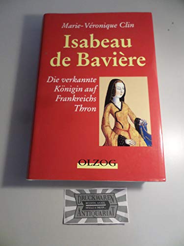 isabeau de bavière. die verkannte königin auf frankreichs thron - clin, marie-véronique