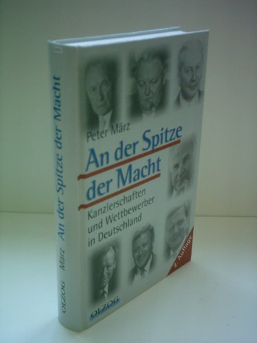 An der Spitze der Macht: Kanzlerschaften und Wettbewerber in Deutschland (German Edition) (9783789280856) by MaÌˆrz, Peter