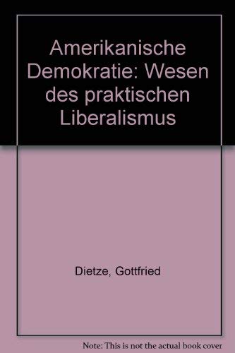 Amerikanische Demokratie. Wesen des praktischen Liberalismus.