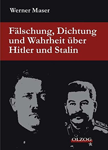 Fälschung, Dichtung und Wahrheit über Hitler und Stalin - Maser, Werner