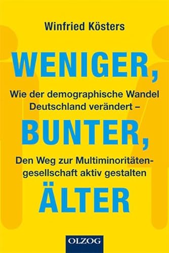 Weniger, bunter, älter - Wie der demographische Wandel Deutschland verändert. Den Weg zur Multimi...