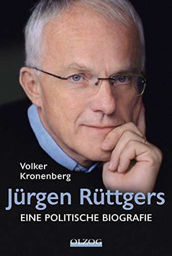Jürgen Rüttgers: Eine politische Biografie : Eine politische Biografie - Volker Kronenberg