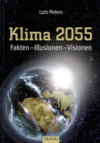 Beispielbild fr Klima 2055. Fakten - Illusionen - Visionen Peters, Lutz. zum Verkauf von INGARDIO
