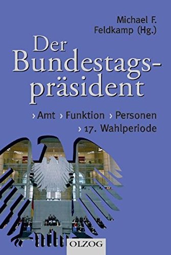 Der Bundestagspräsident Amt – Funktion – Personen. 17. Wahlperiode - Feldkamp, Michael F.