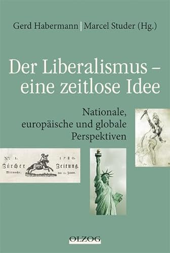 Der Liberalismus - eine zeitlose Idee: Nationale, europäische und globale Perspektiven - Habermann, Gerd und Marcel Studer