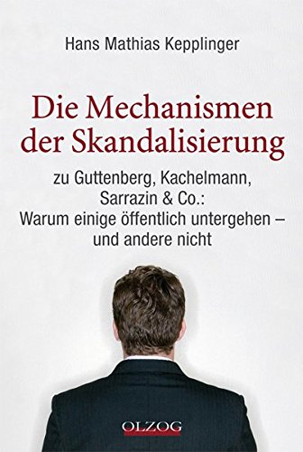 9783789282485: Die Mechanismen der Skandalisierung: zu Guttenberg, Kachelmann, Sarrazin & Co.: Warum einige ffentlich untergehen - und andere nicht