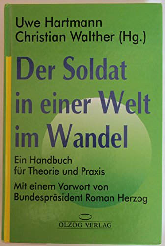 Imagen de archivo de Der Soldat in einer Welt im Wandel. Ein Handbuch fr Theorie und Praxis. Mit e. Vorw. v. Roman Herzog a la venta por Bernhard Kiewel Rare Books