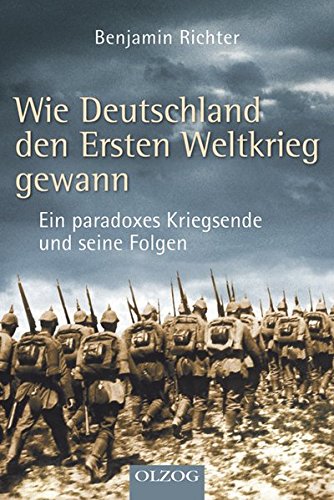 9783789282539: Wie Deutschland den Ersten Weltkrieg gewann: Ein paradoxes Kriegsende und seine Folgen