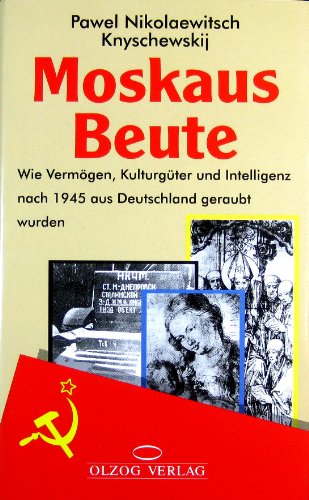 Beispielbild fr Moskaus Beute. Wie Vermgen, Kulturgter und Intelligenz nach 1945 aus Deutschland geraubt wurden. Aus dem Russischen von Elke Windisch. zum Verkauf von Antiquariat J. Hnteler