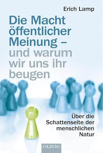 Die Macht öffentlicher Meinung - und warum wir uns ihr beugen: Über die Schattenseite der menschlichen Natur - Lamp, Erich