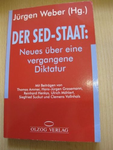 Der SED-Staat : Neues über eine vergangene Diktatur Jürgen Weber (Hg.). Mit Beitr. von Thomas Ammer . - Weber, Jürgen und Thomas Ammer