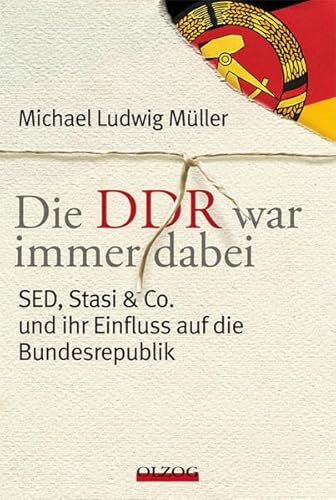 9783789283567: Die DDR war immer dabei: SED, Stasi & Co. und ihr Einfluss auf die Bundesrepublik