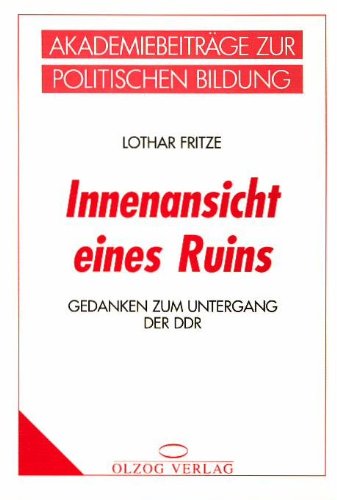 Innenansicht eines Ruins. Gedanken zum Untergang der DDR - Fritze Lothar