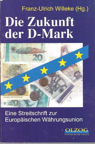 Die Zukunft der D-Mark : eine Streitschrift zur Europäischen Währungsunion.