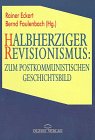 Beispielbild fr Halbherziger Revisionismus : zum postkommunistischen Geschichtsbild. Rainer Eckert ; Bernd Faulenbach (Hrsg.). Mit Beitr. von Rainer Eckert . zum Verkauf von BBB-Internetbuchantiquariat