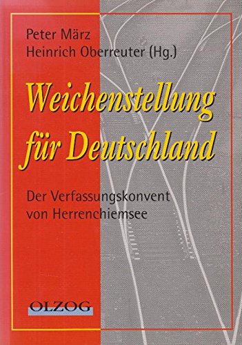 Weichenstellung für Deutschland. Der Verfassungskonvent von Herrenchiemsee. - März, Peter und Heinrich Oberreuter