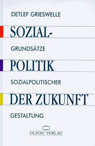 Sozialpolitik der Zukunft : Grundsätze sozialpolitischer Gestaltung.