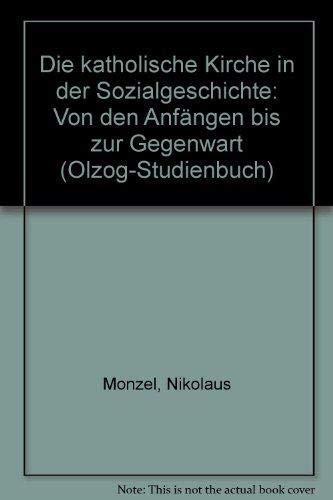 Stock image for Die katholische Kirche in der Sozialgeschichte. Von den Anfngen bis zur Gegenwart for sale by Redux Books