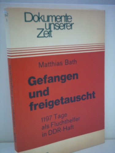 Beispielbild fr Matthias Bath: Gefangen und Freigetauscht - 1197 Tage als Fluchthelfer in DDR-Haft zum Verkauf von Versandantiquariat Felix Mcke