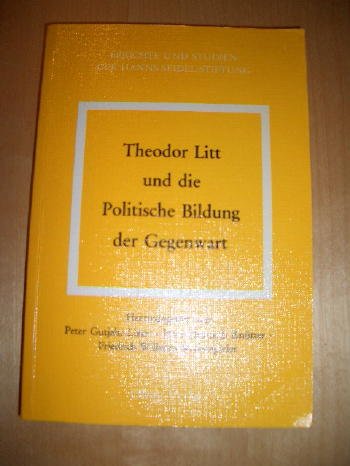 Theodor Litt und die Politische Bildung der Gegenwart. - GUTJAHR-LÖSER / KNÜTTER / ROTHENSPIELER(HRSG.).
