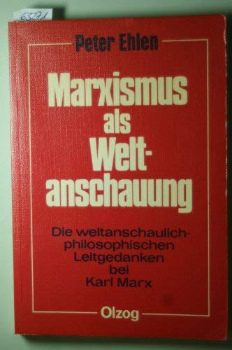 Marxismus als Weltanschauung: Die weltanschaulich-philosophischen Leitgedanken bei Karl Marx (Olzog-Studienbuch) (German Edition) (9783789298806) by Ehlen, Peter