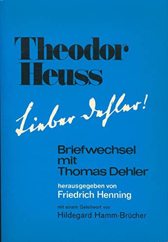 Lieber Dehler!: Briefwechsel mit Thomas Dehler (Der Politische Liberalismus in Bayern) (German Edition) (9783789298882) by Heuss, Theodor