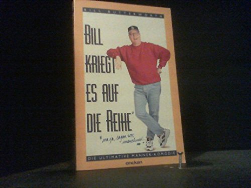 9783789311246: Bill kriegt es auf die Reihe. Die ultimative Mnnerkomdie - Butterworth, Bill