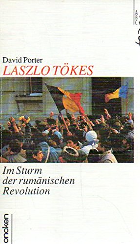 Laszlotokes: Im Sturm Der Rumanischen Revolution