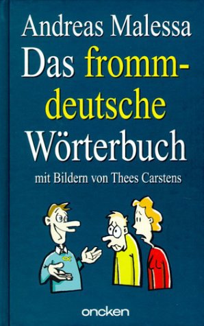 Das frommdeutsche Wörterbuch : jetzt verstehe ich die Christen!. Ill. von Thees Carstens - Malessa, Andreas