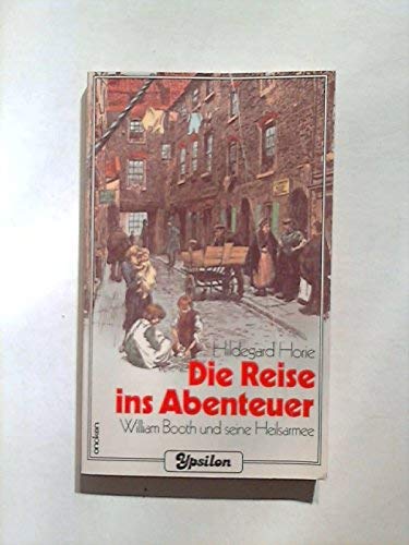 Stock image for Die Reise ins Abenteuer. William Booth und seine Heilsarmee for sale by Versandantiquariat Felix Mcke