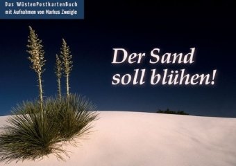 Der Sand soll blühen - Postkartenbuch Das Wüsten-Postkartenbuch / Foto(s) von Markus Zweigle - Markus (Illustrator) Zweigle