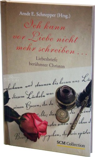 Stock image for Ich kann vor Liebe nicht mehr schreiben, Liebesbriefe berhmter Christen for sale by Antiquariat am Mnster Gisela Lowig