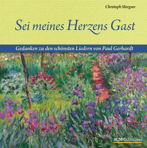 9783789396670: Sei meines Herzens Gast: Gedanken zu den schnsten Liedern von Paul Gerhardt