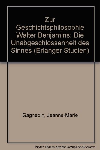 9783789601194: Zur Geschichtsphilosophie Walter Benjamins: Die Unabgeschlossenheit des Sinnes (Erlanger Studien) - Gagnebin, Jeanne M