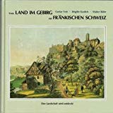 Beispielbild fr Vom Land im Gebirg zur Frnkischen Schweiz: Eine Landschaft wird entdeckt (Schriftenreihe des Frnkische-Schweiz-Vereins: Die Frankische Schweiz - Landschaft und Kultur Band 8 ). zum Verkauf von Antiquariat Bernhardt