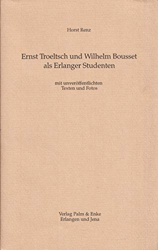 Imagen de archivo de Ernst Troeltsch und Wilhelm Bousset als Erlanger Studenten - mit unverffentlichten Texten und Fotos. a la venta por Antiquariat Bader Tbingen