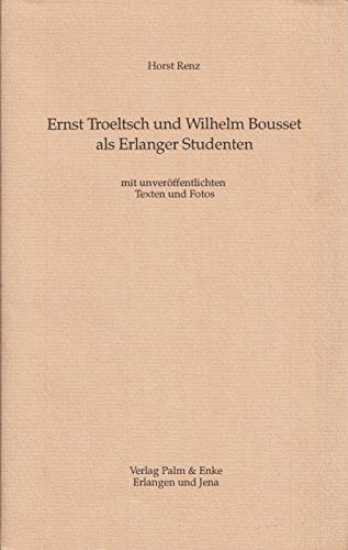 Stock image for Ernst Troeltsch und Wilhelm Bousset als Erlanger Studenten - mit unverffentlichten Texten und Fotos. for sale by Antiquariat Bader Tbingen