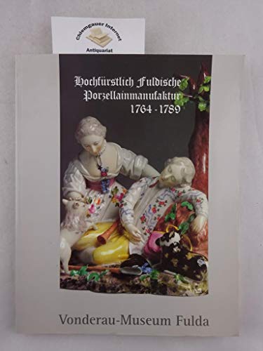9783790002447: Hochfrstlich Fuldische Porzellanmanufaktur 1764-1789: Vonderau-Museum Fulda, Ausstellung vom 10. Juni bis 28. August 1994, HetjensMuseum, Deutsches ... vom 25. September bis 11. Dezember 1994