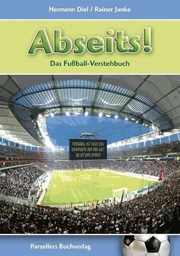 Imagen de archivo de Abseits! - Das Fussball-Verstehbuch. Fr Fussball-Freunde, Fans und Frauen a la venta por medimops