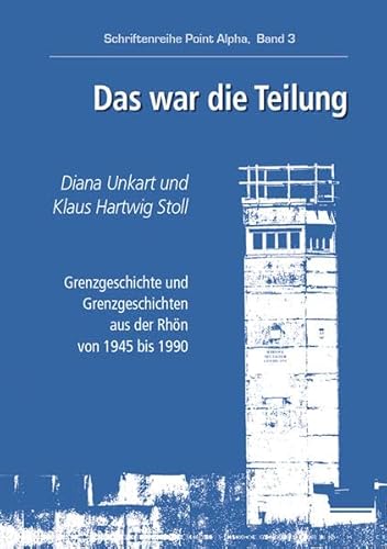 9783790004984: Das war die Teilung: Grenzgeschichte und Grenzgeschichten aus der Rhn von 1945 bis 1990