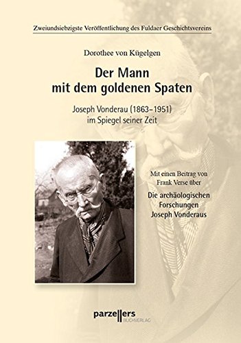 Imagen de archivo de Der Mann mit dem goldenen Spaten: Joseph Vonderau (1863-1951) a la venta por medimops