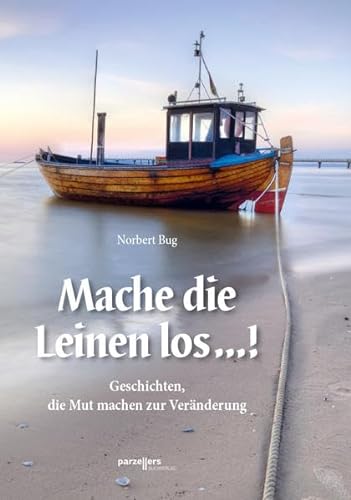 Stock image for Mache die Leinen los .!: Geschichten, die Mut machen zur Vernderung for sale by medimops
