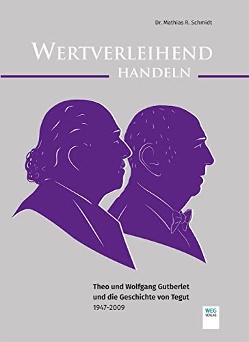 Beispielbild fr Wertverleihend Handeln: Theo und Wolfgang Gutberlet und die Geschichte von Tegut 1947 - 2009 zum Verkauf von Buchmarie